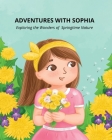 Adventures with Sophia: Exploring the Wonders of Springtime Nature By Silvi Pavlova Cover Image