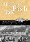 The Last Fish Tale: The Fate of the Atlantic and Survival in Gloucester, America's Oldest Fishing Port and Most Original Town By Mark Kurlansky, Grover Gardner (Read by) Cover Image