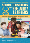 Specialized Schools for High-Ability Learners: Designing and Implementing Programs in Specialized School Settings By Bronwyn MacFarlane Cover Image