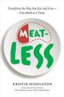 MeatLess: Transform the Way You Eat and Live--One Meal at a Time By Kristie Middleton Cover Image