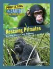 Rescuing Primates: Gorillas, Chimps, and Monkeys (Protecting the Earth's Animals #8) By Mari Rich Cover Image