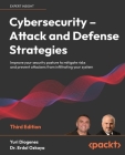 Cybersecurity - Attack and Defense Strategies - Third Edition: Improve your security posture to mitigate risks and prevent attackers from infiltrating By Yuri Diogenes, Erdal Ozkaya Cover Image