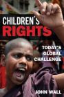 Children's Rights: Today's Global Challenge By John Wall Cover Image