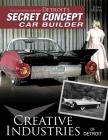 Creative Industries of Detroit: The Untold Story of Detroit's Secret Concept Car Builder By Leon Dixon Cover Image