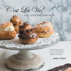 C'est La Vie! Life, Love and New Hope: The Ingredients of an Authentic French Bakery Cover Image