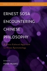 Ernest Sosa Encountering Chinese Philosophy: A Cross-Cultural Approach to Virtue Epistemology By Yong Huang (Editor) Cover Image