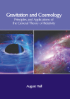 Gravitation and Cosmology: Principles and Applications of the General Theory of Relativity By August Hall (Editor) Cover Image