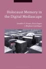 Holocaust Memory in the Digital Mediascape By Jennifer V. Evans, Erica Fagen, Meghan Lundrigan Cover Image