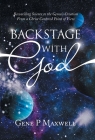 Backstage with God: Reconciling Science to the Genesis Creation from a Christ Centered Point of View By Gene P. Maxwell Cover Image