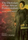 The Dictionary of Pan-African Pentecostalism, Volume One By Estrelda Y. Alexander (Editor) Cover Image