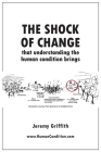 The Shock Of Change that understanding the human condition brings By Jeremy Griffith Cover Image