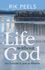 Life Without God: An Outsider's Look at Atheism By Rik Peels Cover Image
