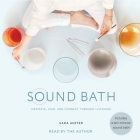 Sound Bath: How to Meditate, Heal, and Connect Through Listening By Sara Auster (Read by), Jessica Orkin (Contribution by) Cover Image
