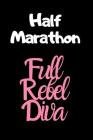 Half Marathon Full Rebel Diva: The Ultimate Half Marathon Running Training Tracker. This is a 6X9 75 Page of Prompted Fill In Training Information. M By Pumped Legs Publishing Cover Image