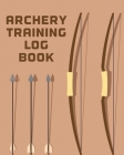 Archery Training Log Book: Sports and Outdoors Bowhunting Notebook Paper Target Template Cover Image