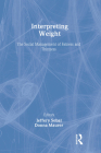 Interpreting Weight: The Social Management of Fatness and Thinness (Social Problems & Social Issues) Cover Image