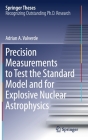Precision Measurements to Test the Standard Model and for Explosive Nuclear Astrophysics (Springer Theses) By Adrian A. Valverde Cover Image