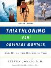 Triathloning for Ordinary Mortals: And Doing the Duathlon Too By Steven Jonas Cover Image