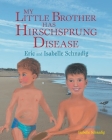 My Little Brother has Hirschsprung Disease By Isabelle Schnadig (Illustrator), Eric And Isabelle Schnadig Cover Image