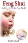 Feng Shui So Easy a Child Can Do It By Pat Heydlauff Cover Image