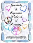 Gratitude and Inspiration Workbook of Positivity! Journal for Girls, Teens & Young Women: Featuring, Writing Prompts, Coloring, Pages, Positive Affirm Cover Image