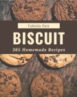 365 Homemade Biscuit Recipes: A Highly Recommended Biscuit Cookbook By Fabiola Patt Cover Image