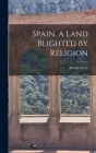 Spain, a Land Blighted by Religion By Joseph 1889-1968 Lewis Cover Image