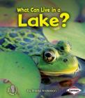 What Can Live in a Lake? (First Step Nonfiction -- Animal Adaptations) By Sheila Anderson Cover Image