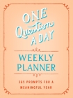 One Question a Day Weekly Planner: 365 Prompts for a Meaningful Year By Aimee Chase Cover Image