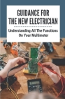 Guidance For The New Electrician: Understanding All The Functions On Your Multimeter: Continuity By Nakita Disher Cover Image