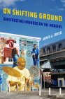 On Shifting Ground: Constructing Manhood on the Margins (Gender and Justice #11) By Jamie Fader Cover Image