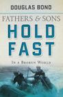 Hold Fast in a Broken World: Fathers and Sons Volume 2 (Fathers & Sons #2) By Douglas Bond Cover Image