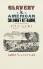 Slavery in American Children's Literature, 1790-2010 By Paula T. Connolly Cover Image