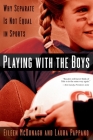 Playing with the Boys: Why Separate Is Not Equal in Sports By Eileen McDonagh, Laura Pappano Cover Image