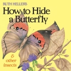 Ruth Heller's How to Hide a Butterfly & Other Insects By Ruth Heller Cover Image