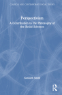 Perspectivism: A Contribution to the Philosophy of the Social Sciences (Classical and Contemporary Social Theory) By Kenneth Smith Cover Image