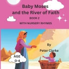 Baby Moses and the River of Faith with nursery rhymes Cover Image