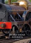 Broad Gauge Railways (Shire Library) By Tim Bryan Cover Image