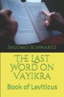 The Last Word on VaYikra: Book of Leviticus By Shlomo Schwartz Cover Image