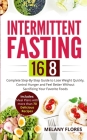 Intermittent Fasting 16/8: Complete Step-By-Step Guide to Lose Weight Quickly, Control Hunger and Feel Better Without Sacrificing Your Favorite F Cover Image