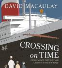 Crossing on Time: Steam Engines, Fast Ships, and a Journey to the New World By David Macaulay Cover Image