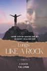 Lungs Like a Rock: How COVID Saved Me by Almost Killing Me Cover Image