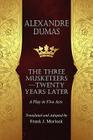 The Musketeers--Twenty Years Later: A Play in Five Acts By Alexandre Dumas, Frank J. Morlock (Translator) Cover Image