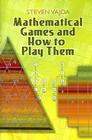 Mathematical Games and How to Play Them (Dover Books on Mathematics) By Steven Vajda Cover Image