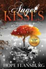 Angel Kisses: Believing is Knowing Not All Miracles Can Be Seen By Hope A. Flansburg Cover Image