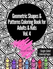 Geometric Shapes & Patterns Coloring Book for Adults & Kids Vol. 4: 33 Fun, Cool, Easy, Relaxing, Anxiety Stress Relieving Abstract Designs Perfect fo By Viola Winter Cover Image