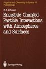 Energetic Charged-Particle Interactions with Atmospheres and Surfaces (Physics and Chemistry in Space #19) By Robert E. Johnson Cover Image