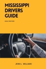 Mississippi Drivers Guide: A Comprehensive Study Manual for Confidence Driving in Mississippi Cover Image