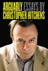 Arguably: Essays by Christopher Hitchens By Christopher Hitchens Cover Image