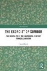 The Exorcist of Sombor: The Mentality of an Eighteenth-Century Franciscan Friar (Microhistories) Cover Image